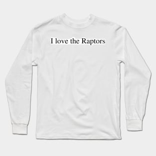 I love the Raptors Long Sleeve T-Shirt